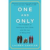 One and Only: The Freedom of Having an Only Child, and the Joy of Being One