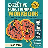 The Executive Functioning Workbook for Children and Adolescents: 100+ Engaging Activities to Sharpen Focus, Organization, and Decision-Making for Kids and Teens