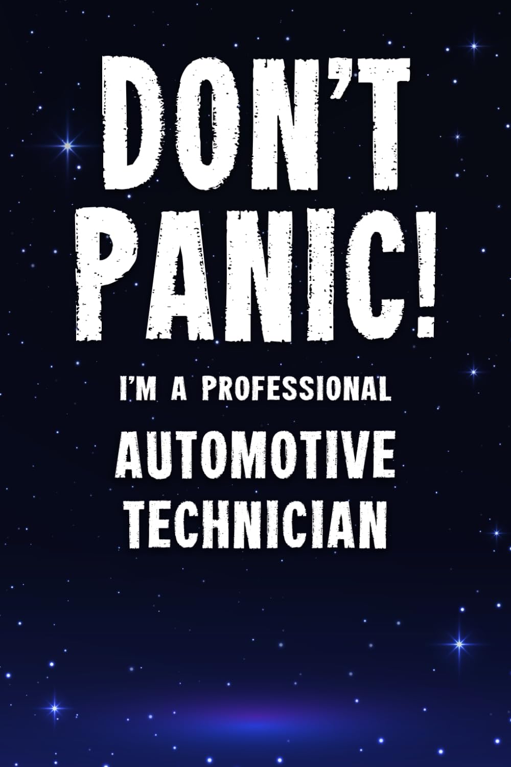 Don't Panic! I'm A Professional Automotive Technician: Customized 100 Page Lined Notebook Journal Gift For A Busy Automotive Technician : Far Better Than A Throw Away Greeting Card.