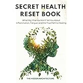 The Secret Health Reset Book: What Big Pharma Won't Tell You About Inflammation, Fatigue, and the True Path to Healing