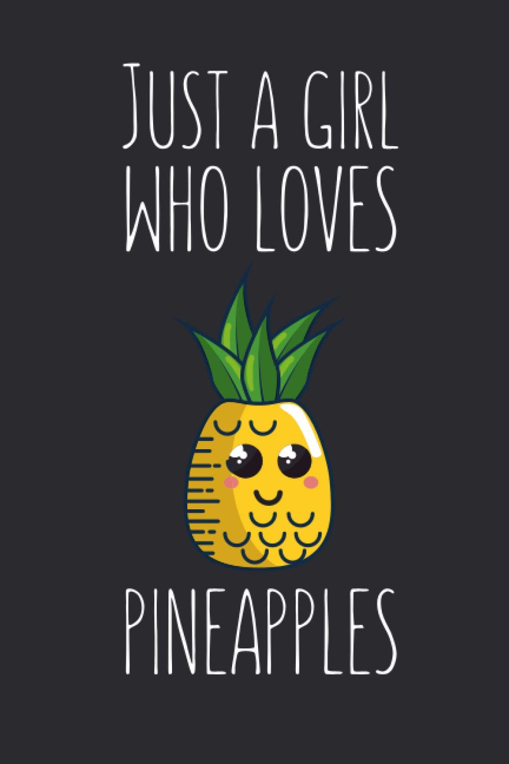 Just A Girl Who Loves Pineapples: Lined Notebook Journal For Pineapple Lovers, 120 Pages, Small (6 x 9 Inches)