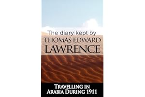 The Diary Kept by T. E. Lawrence While Travelling in Arabia During 1911