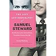 The Lost Autobiography of Samuel Steward: Recollections of an Extraordinary Twentieth-Century Gay Life