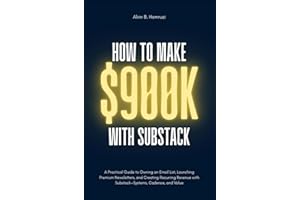 How To Make $900K With Substack: A Beginner’s Blueprint for Building a High-Income Newsletter Business
