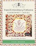 Vintage Hand Embroidery Patterns Sunbonnet Ladies: 24 Authentic Vintage Designs (Volume 2) by Vicki Becker