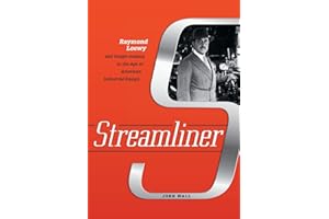 Streamliner: Raymond Loewy and Image-making in the Age of American Industrial Design