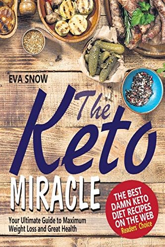The Keto Miracle: The Best Damn Keto Diet Recipes on the Web: Keto Meal Plan, Ketosis Diet Cookbook, Easy Ketogenic Recipes Paperback โ October 28, 2017