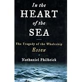 In the Heart of the Sea: The Tragedy of the Whaleship Essex: Philbrick ...
