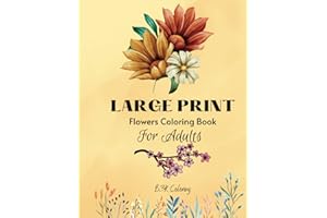 Large Print Flowers Coloring Book: 38 Simple and Bold Relaxing Designs for Adults to relax. bouquets, patterns, inspirational designs, Floral and ... Relaxation Patterns . Stress & Anxiety Relief