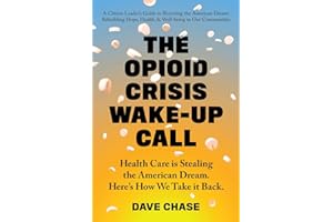 The Opioid Crisis Wake-Up Call: Health Care is Stealing the American Dream. Here's How We Take it Back.