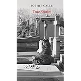 Sophie Calle: True Stories: 66 Short Stories: New Edition