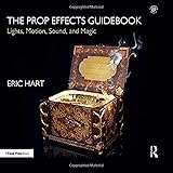 The Prop Effects Guidebook: Lights, Motion, Sound, and Magic
