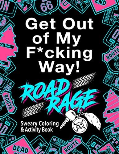 Road Rage: Sweary Coloring & Activity Book: Relieve stress caused by the drivers who ruin your daily commute. Your license to chill out!