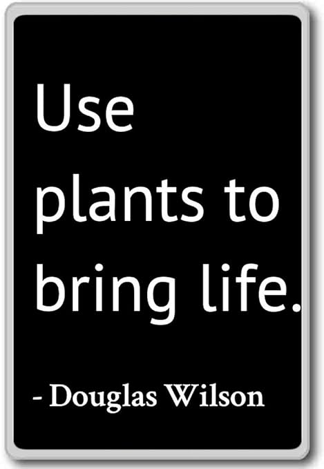 Plantas de uso para dar vida. - Douglas Wilson citas imán para ...
