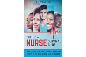 The New Nurse Survival Guide: Master Essential Skills, Beat Stress, and Thrive in the Real World as a New Nurse