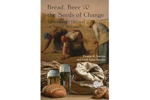 Bread, Beer and the Seeds of Change: Agriculture's Imprint on World History