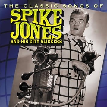 Classic Songs Of Spike Jones His City Slickers