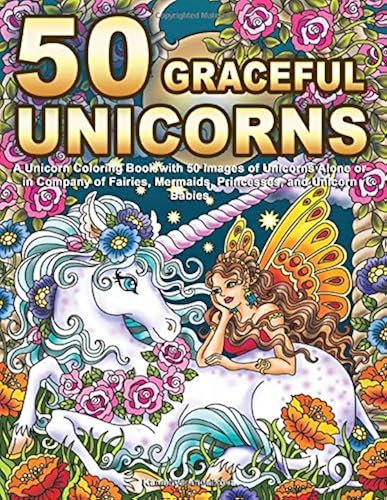 Download 50 Graceful Unicorns: A Unicorn Coloring Book with 50 Images of Unicorns Alone or in Company of Fairies, Mermaids, Princesses, and Unicorn Babies PDF