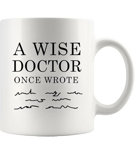 Amazon.com: Wonwhew YYWUDISHOP - Funny Physician Mug, A Wise Doctor Once  Wrote, For Female, Doctor Birthday, 11oz Ceramic Coffee/Tea Cup : Home &  Kitchen