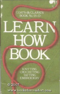 Learn How Book : Knitting, Crocheting, Tatting, Embroidery by Coats & Clark Inc (Paperback)