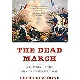 The Dead March: A History of the Mexican-American War