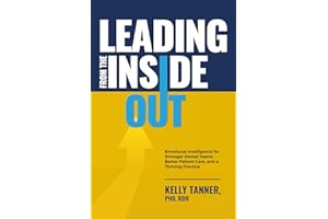 Leading From The Inside Out: Emotional Intelligence for Stronger Dental Teams, Better Patient Care, and a Thriving Practice
