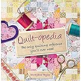 Quilt-opedia: The Only Quilting Reference You'll Ever Need by Laura Jane Taylor