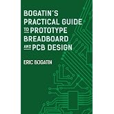 Bogatin's Practical Guide to Prototype Breadboard and PCB Design