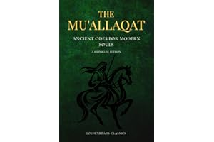 The Mu'allaqat: Ancient Odes for Modern Souls (A Bilingual Arabic-English Edition of Pre-Islamic Poetry)