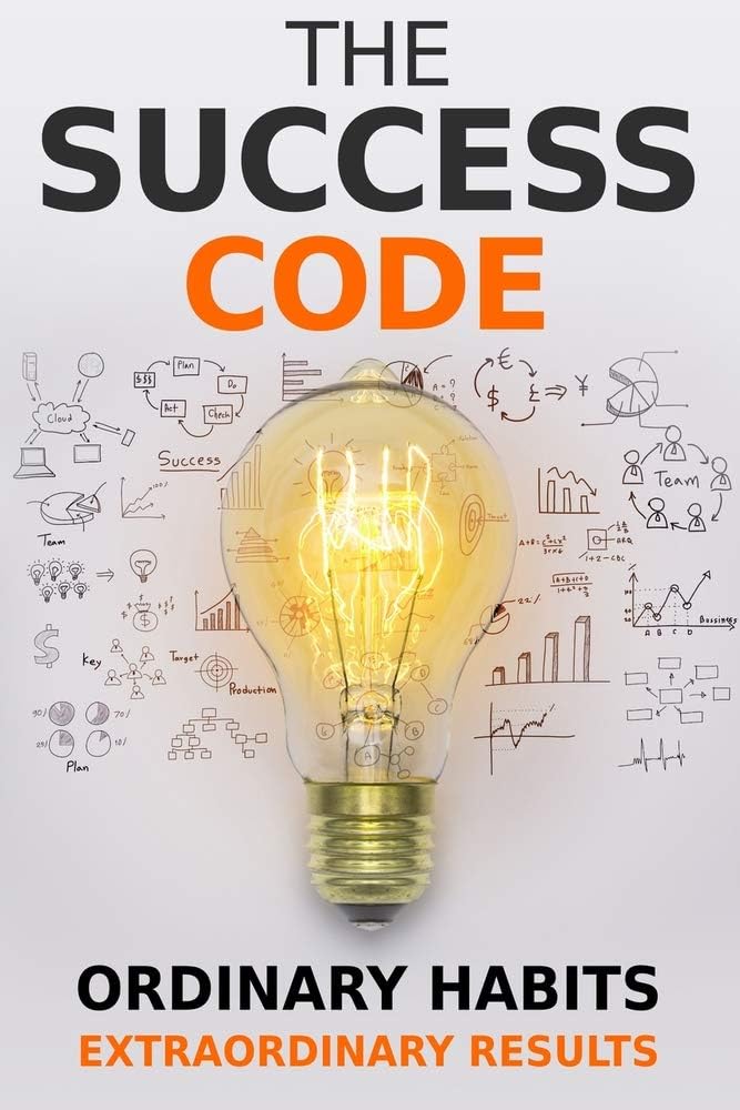The Success Code: How Ordinary Habits Can Produce Extraordinary Results (Self Help Success Book 1)