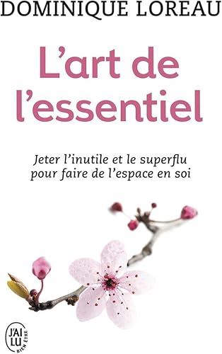 Download L'art de l'essentiel : Jeter l'inutile et le superflu pour faire de l'espace en soi PDF