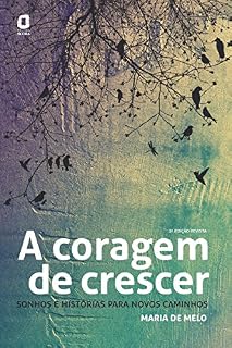 Livro A Coragem de Crescer - Sonhos e Histórias para Novos Caminhos