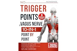 NO-NONSENSE Trigger Points & Vagus Nerve (10-In-1): Understanding Fascia, Trigger Points & Vagus Nerve – With Bonus Guides to EMDR, MBSR, Acupressure & Reflexology Routines, and much more