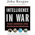 Intelligence in War: The value--and limitations--of what the military can learn about the enemy