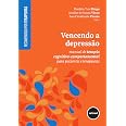 Vencendo a Depressão: Manual de Terapia Cognitivo-comportamental para Pacientes e Terapeutas
