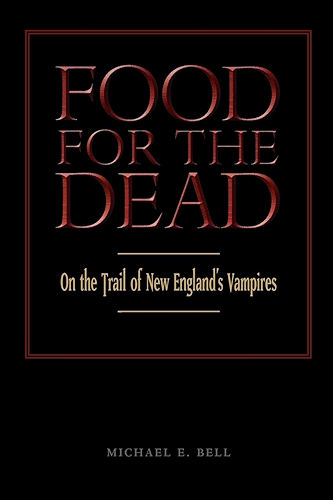 Download Food for the Dead: On the Trail of New England’s Vampires: On the Trail of New England's Vampires (English Edition) PDF