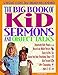 The Big Book of Kid Sermons and Object Talks: 52 Instant Lessons That Children Will Remember (Big Books)