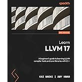 Learn LLVM 17: A beginner's guide to learning LLVM compiler tools and core libraries with C++