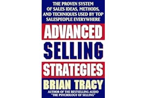 Advanced Selling Strategies: The Proven System of Sales Ideas, Methods, and Techniques Used by Top Salespeople