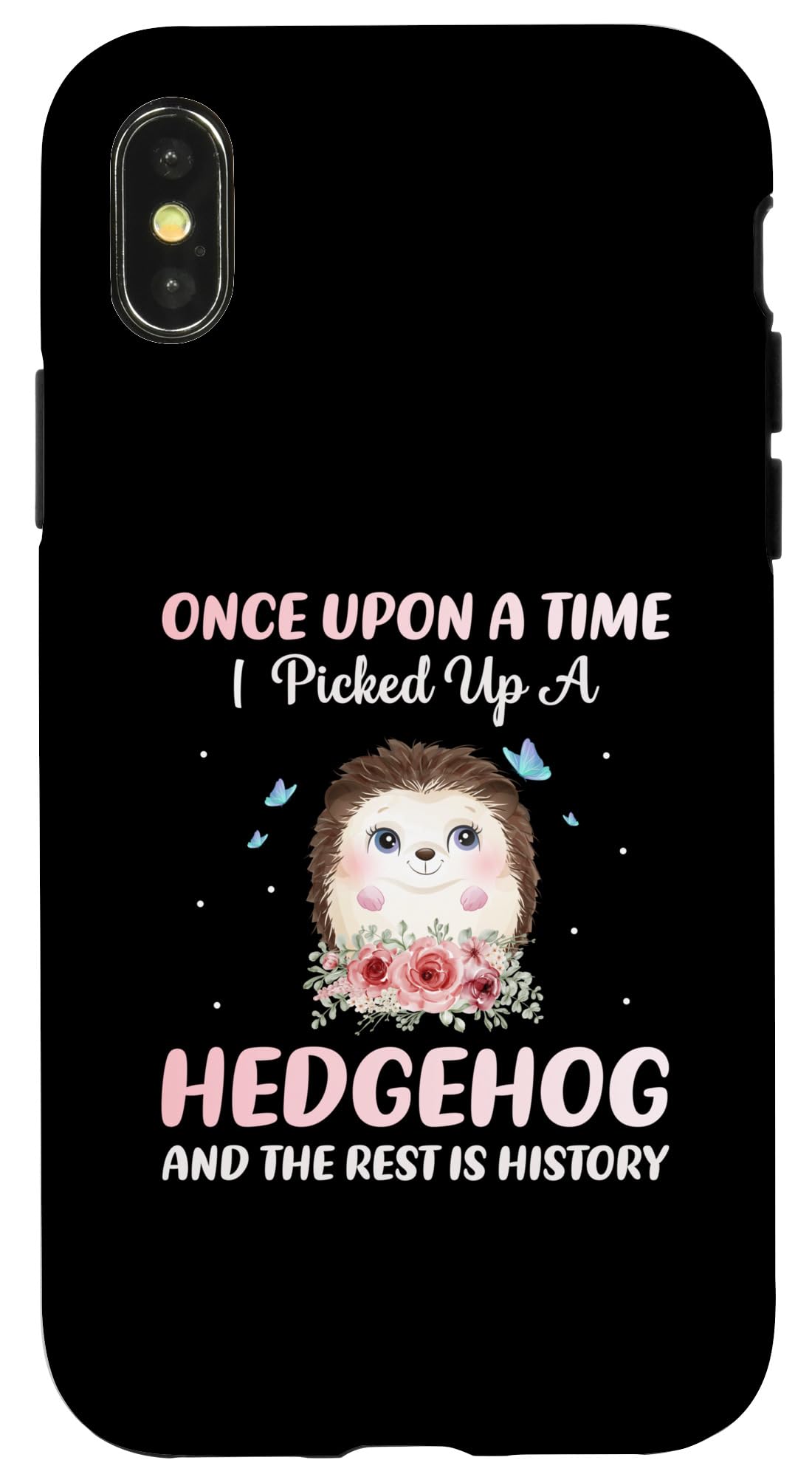 iPhone X/XS Once Upon A Time I Picked Up A Hedgehog And The Rest Is Hist Case