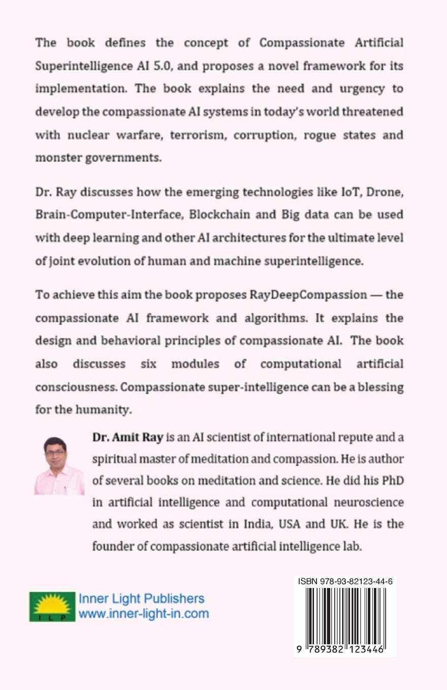 Compassionate Superintelligence Ai 5 0 Ai With Blockchain Bmi Drone Iot And Biometric Technologies Ray Amit 9789382123446 Amazon Com Books