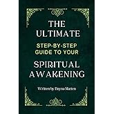 THE ULTIMATE STEP-BY-STEP GUIDE TO YOUR SPIRITUAL AWAKENING