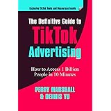 The Definitive Guide to TikTok Advertising: How to Access 1 Billion People in 10 Minutes!