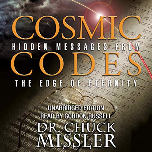 Cosmic Codes: Hidden Messages from the Edge of Eternity by Chuck Missler