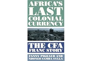 Africa's Last Colonial Currency: The CFA Franc Story (French Edition)