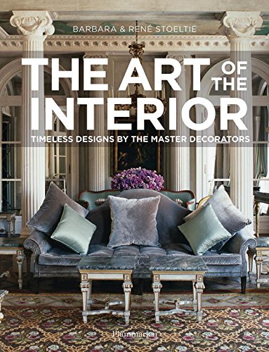 The Art of the Interior: Timeless Designs by the Master Decorators, by Barbara Stoeltie