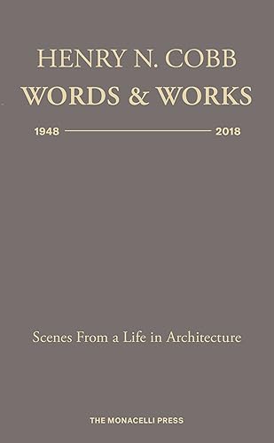Download Henry N. Cobb: Words & Works 1948-2018: Scenes from a Life in Architecture PDF