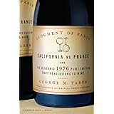Judgment of Paris: California vs. France & the Historic 1976 Paris Tasting That Revolutionized Wine