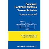 Computer Controlled Systems: Theory and Applications (Intelligent Systems, Control and Automation: Science and Engineering, 8)