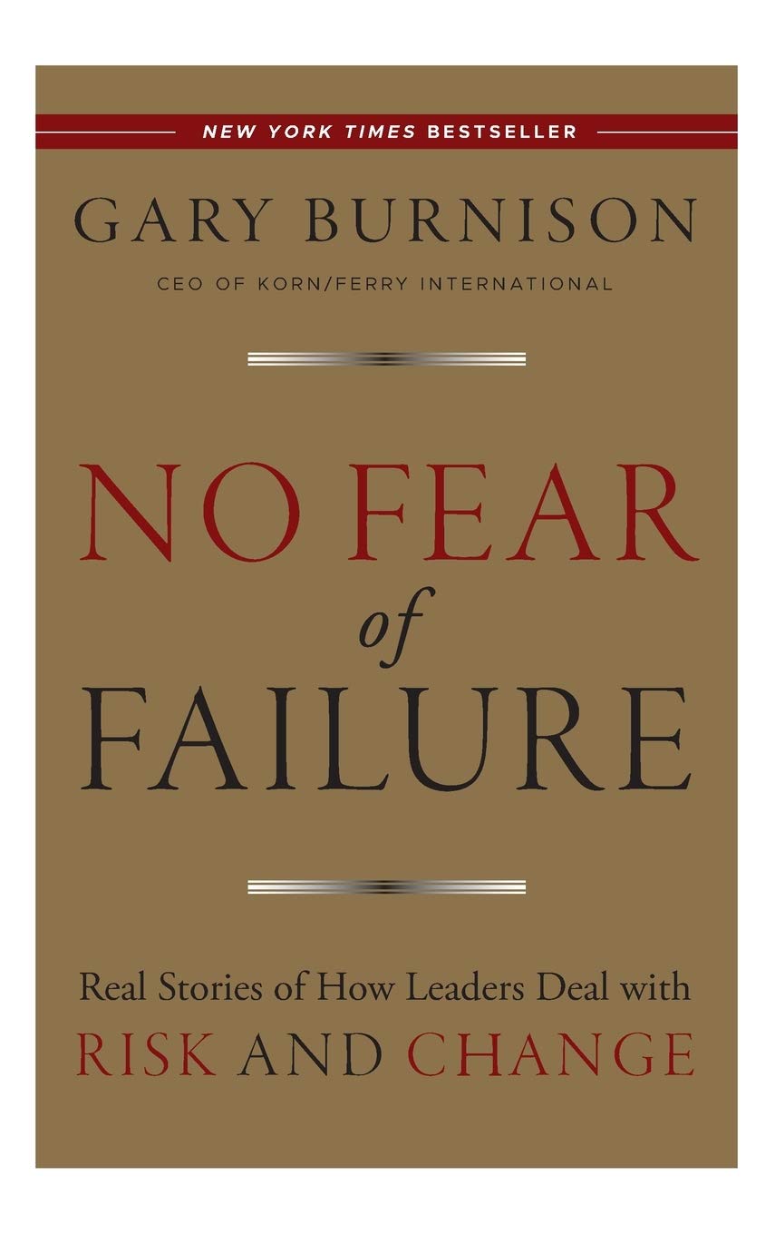 no fear of failure real stories of how leaders deal with risk and change burnison gary 9781118000786 amazon com books